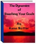 The Dynamics of reaching Your Goals by Rene Notter